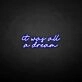 'it was all a dream' neon sign