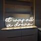 'it was all a dream' neon sign