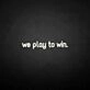 'We play to win' neon sign
