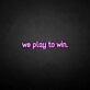 'We play to win' neon sign