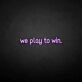 'We play to win' neon sign