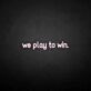 'We play to win' neon sign