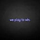'We play to win' neon sign