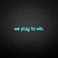 'We play to win' neon sign