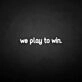 'We play to win' neon sign