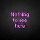 'Nothing to see here' neon sign