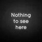 'Nothing to see here' neon sign