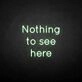 'Nothing to see here' neon sign
