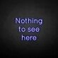 'Nothing to see here' neon sign