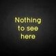 'Nothing to see here' neon sign
