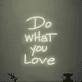 "Do What You Love Neon" Art Sign