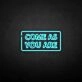 'Come as you are2' neon sign