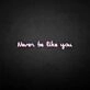 'Never be like you' neon sign