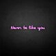 'Never be like you' neon sign