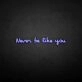 'Never be like you' neon sign