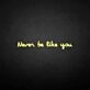 'Never be like you' neon sign