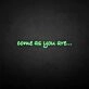 'Come as you are' neon sign