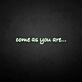 'Come as you are' neon sign