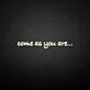'Come as you are' neon sign