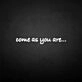 'Come as you are' neon sign