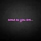 'Come as you are' neon sign