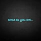 'Come as you are' neon sign