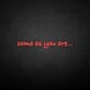 'Come as you are' neon sign