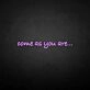 'Come as you are' neon sign