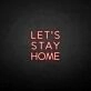 LET'S STAY HOME neon sign