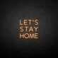 LET'S STAY HOME neon sign