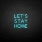 LET'S STAY HOME neon sign
