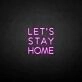 LET'S STAY HOME neon sign