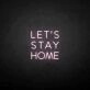 LET'S STAY HOME neon sign
