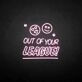 'Out of your LEAGUE' neon sign