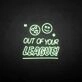 'Out of your LEAGUE' neon sign