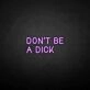 'Don't be a dick' neon sign