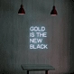 Golden Aura Gold is The New Black Neon Sign