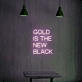 Golden Aura Gold is The New Black Neon Sign