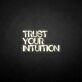 TRUST YOUR INTUITION' neon sign