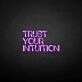 TRUST YOUR INTUITION' neon sign