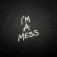 'I'm a mess' neon sign