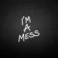 'I'm a mess' neon sign