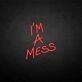 'I'm a mess' neon sign