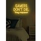 Gamers don't die, they respawn Neon Amusing Gamer Wisdom, Perfect for Game Rooms