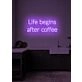 Life Begins After Coffee Neon Humorous Ode to Coffee Lovers Everywhere