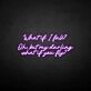 'What if I fall' neon sign