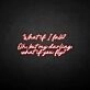 'What if I fall' neon sign
