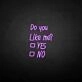 Do you like me neon sign