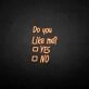 Do you like me neon sign