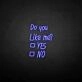 Do you like me neon sign